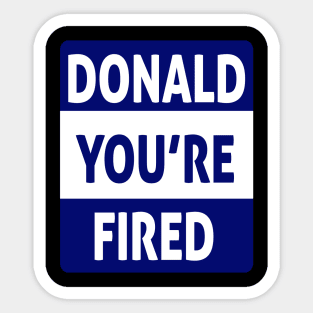 donald you're fired Sticker